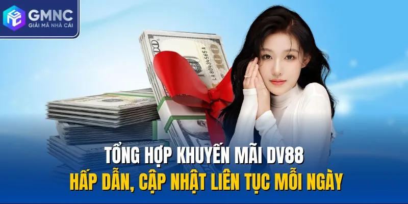 Tổng Hợp Khuyến Mãi DV88 Hấp Dẫn, Cập Nhật Liên Tục Mỗi Ngày